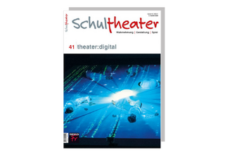Cover Schultheater Wahrnehmung Gestaltung Spiel, Ausgabe 41: Theater digital
